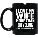 I Love My Wife More Than Bicycling - 11 Oz Coffee Mug Black