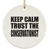 Keep Calm and Trust The Conservationist - Circle Ornament