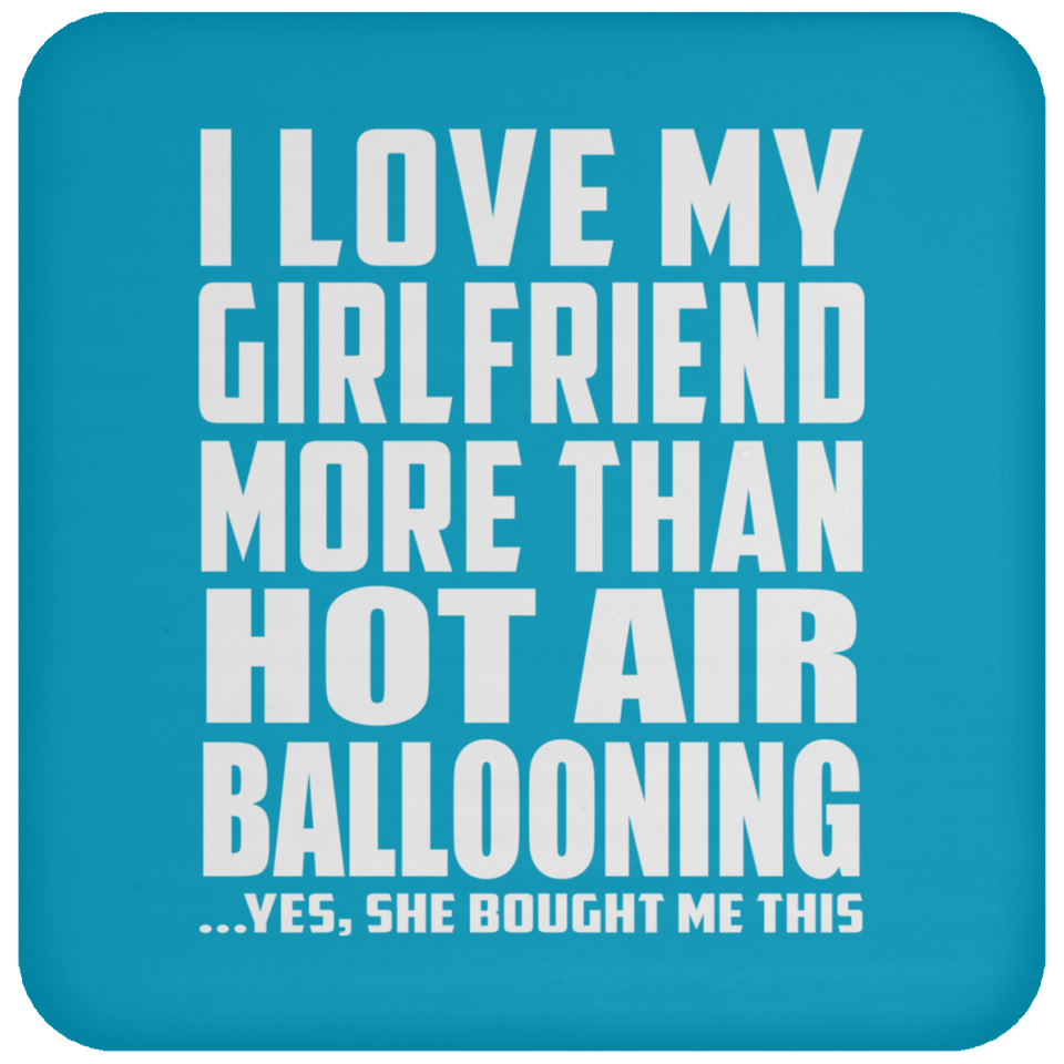 I Love My Girlfriend More Than Hot Air Ballooning - Drink Coaster