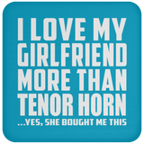 I Love My Girlfriend More Than Tenor Horn - Drink Coaster