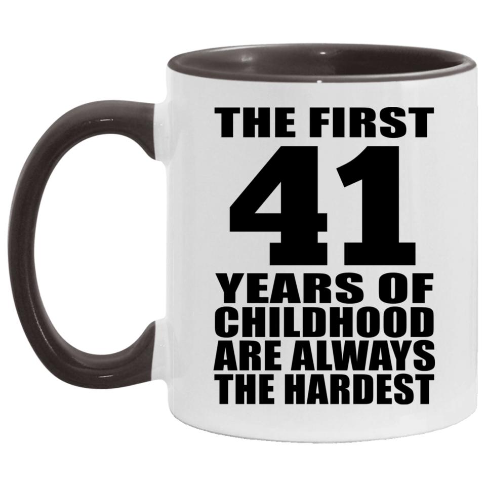 41st Birthday First 41 Years of Childhood Are The Hardest - 11oz Accent Mug Black