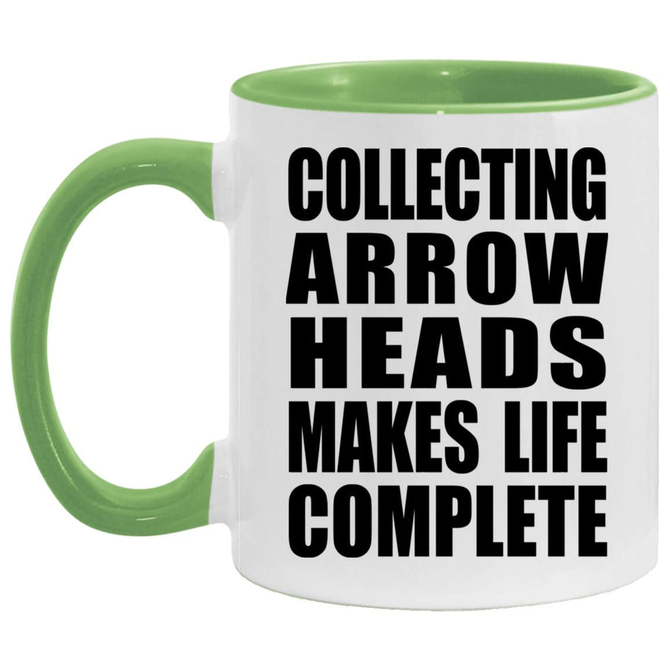 Collecting Arrow Heads Makes Life Complete - 11oz Accent Mug Green