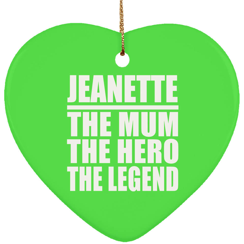 Jeanette The Mum The Hero The Legend - Heart Ornament