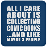All I Care About Is Collecting Comic Books - Drink Coaster