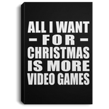 All I Want For Christmas Is More Video Games - Canvas Portrait