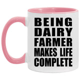 Being Dairy Farmer Makes Life Complete - 11oz Accent Mug Pink