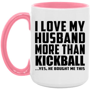 I Love My Husband More Than Kickball - 15oz Accent Mug Pink