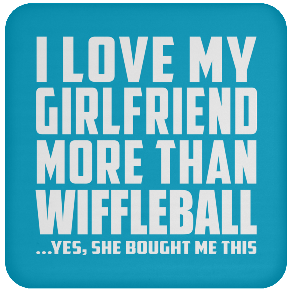 I Love My Girlfriend More Than Wiffleball - Drink Coaster