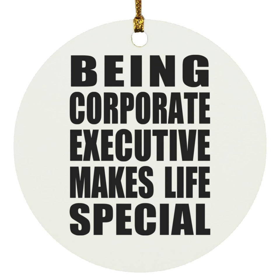 Being Corporate Executive Makes Life Special - Circle Ornament
