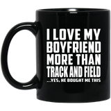 I Love My Boyfriend More Than Track And Field - 11 Oz Coffee Mug Black