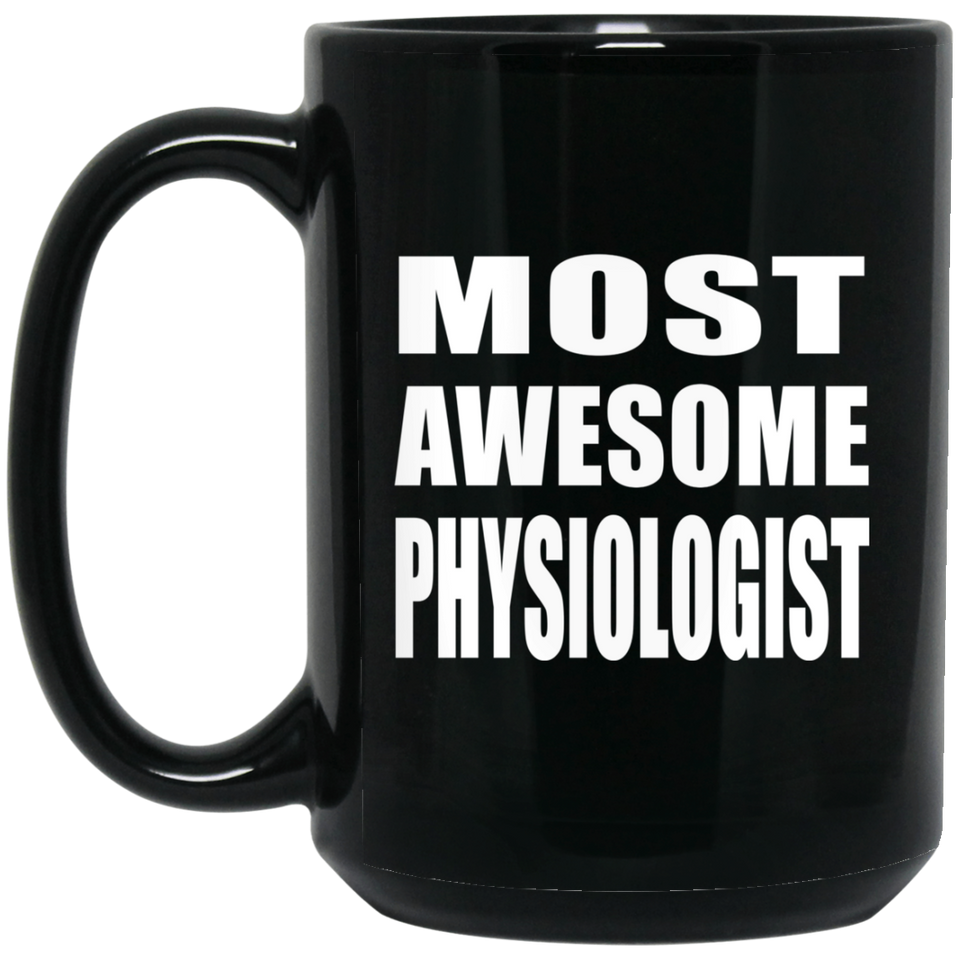 Most Awesome Physiologist - 15 Oz Coffee Mug Black