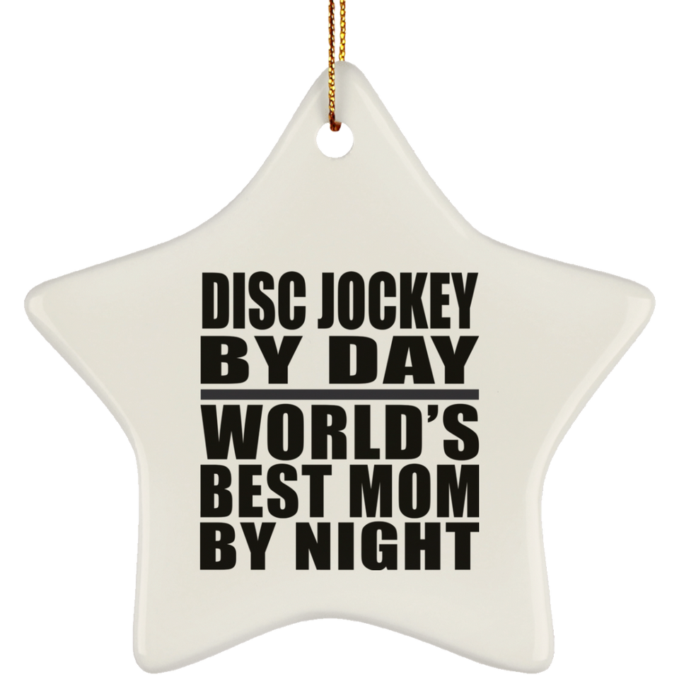 Disc Jockey By Day World's Best Mom By Night - Star Ornament