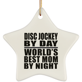 Disc Jockey By Day World's Best Mom By Night - Star Ornament