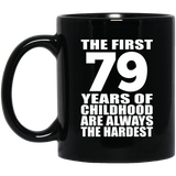 79th Birthday First 79 Years of Childhood Are The Hardest - 11oz Coffee Mug Black