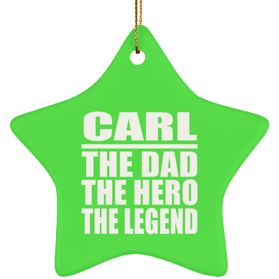 Carl The Dad The Hero The Legend - Star Ornament