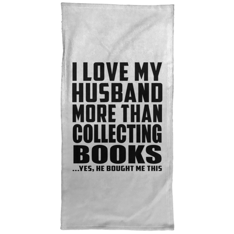 I Love My Husband More Than Collecting Books - Hand Towel