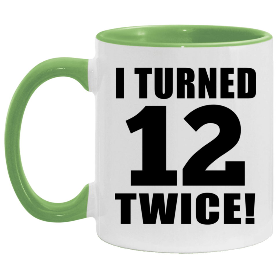 24th Birthday I Turned 12 Twice - 11oz Accent Mug Green