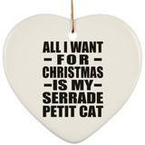 All I Want For Christmas Is My Serrade Petit Cat - Heart Ornament
