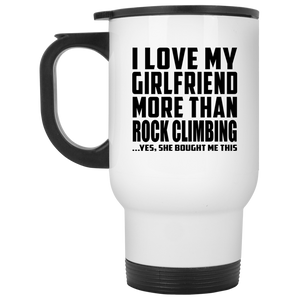 I Love My Girlfriend More Than Rock Climbing - White Travel Mug