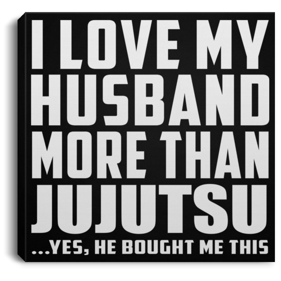I Love My Husband More Than Jujutsu - Canvas Square