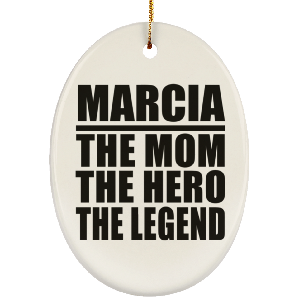 Marcia The Mom The Hero The Legend - Oval Ornament
