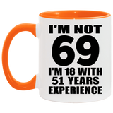 69th Birthday I'm Not 69 I'm 18 With 51 Years Experience - 11oz Accent Mug Orange