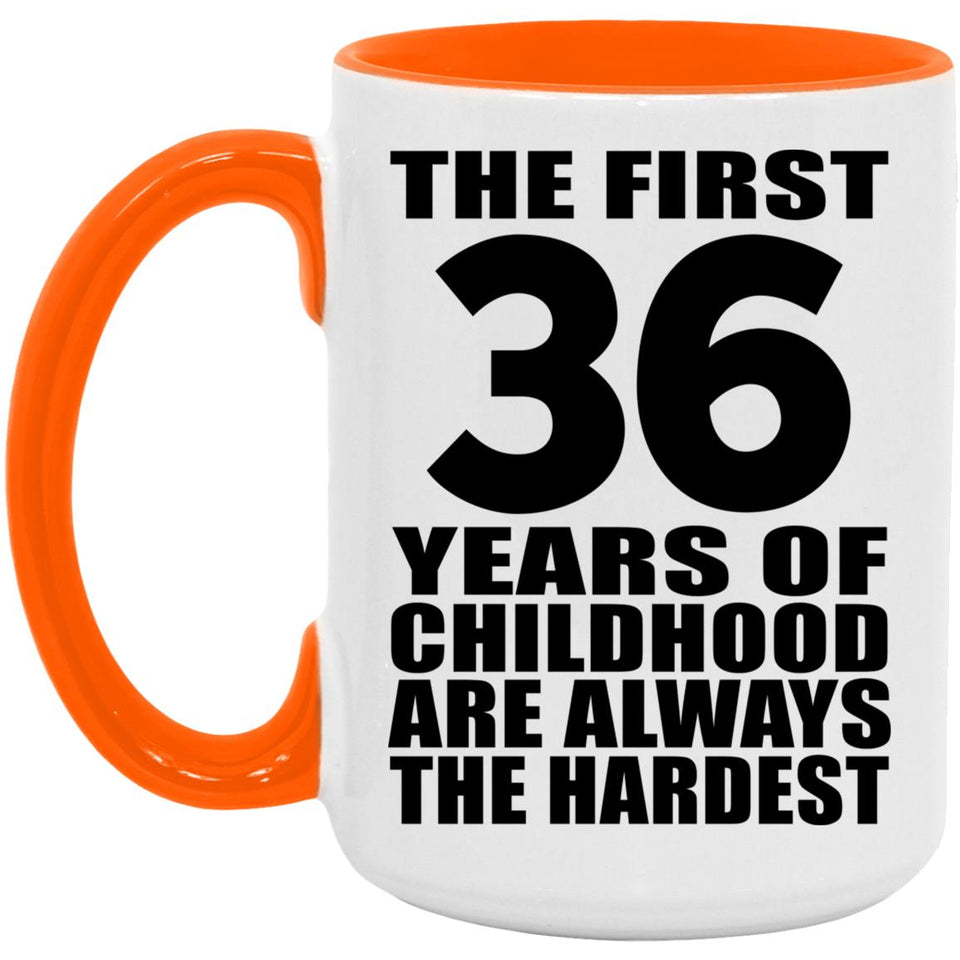 36th Birthday First 36 Years of Childhood Are The Hardest - 15oz Accent Mug Orange