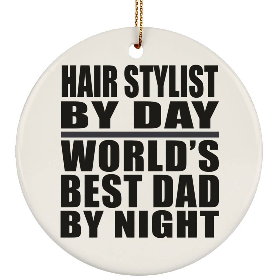 Hair Stylist By Day World's Best Dad By Night - Circle Ornament