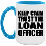 Keep Calm and Trust The Loan Officer - 15oz Accent Mug Blue