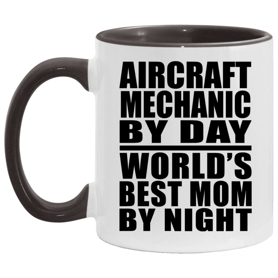 Aircraft Mechanic By Day World's Best Mom By Night - 11oz Accent Mug Black
