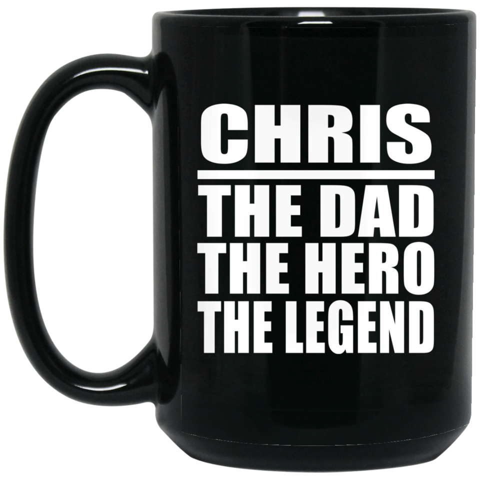 Chris The Dad The Hero The Legend - 15 Oz Coffee Mug Black