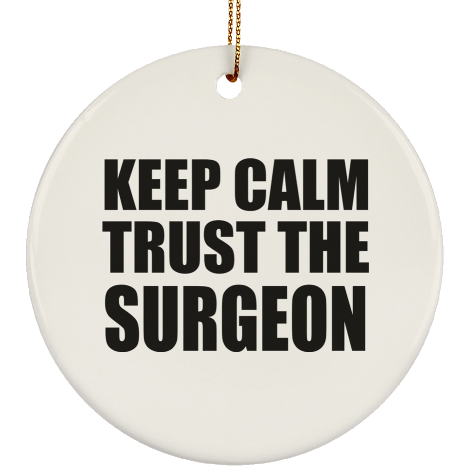 Keep Calm and Trust The Surgeon - Circle Ornament