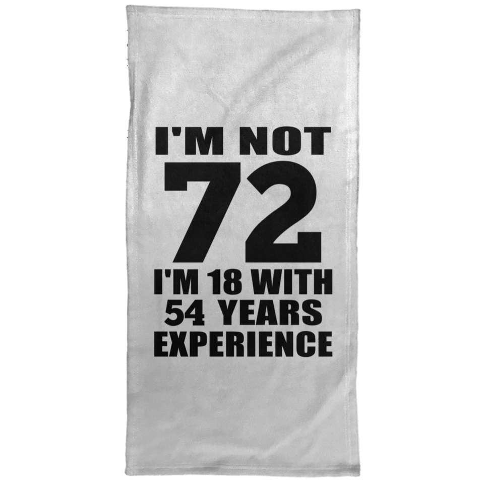 72nd Birthday I'm Not 72 I'm 18 With 54 Years Experience - Hand Towel
