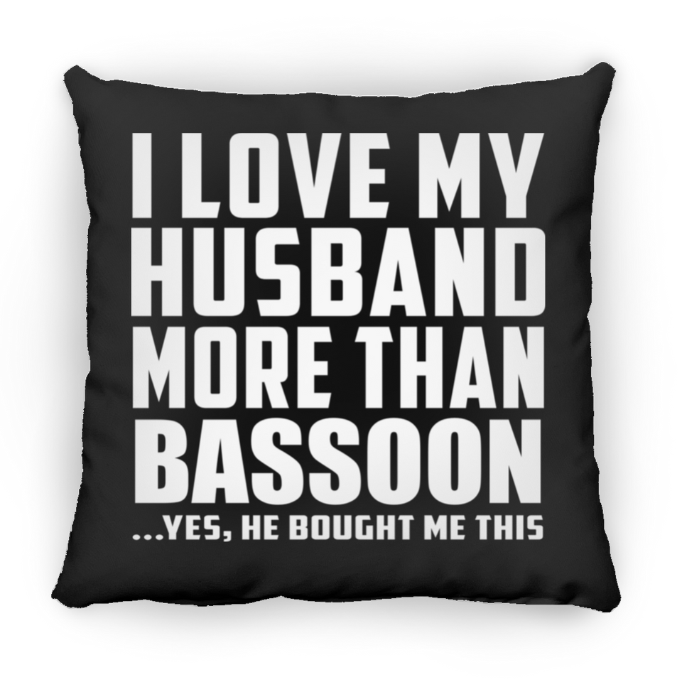 I Love My Husband More Than Bassoon - Throw Pillow Black
