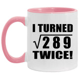 34th Birthday I Turned Square Root of 289 Twice - 11oz Accent Mug Pink