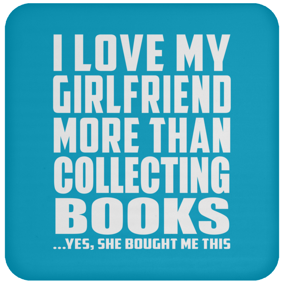 I Love My Girlfriend More Than Collecting Books - Drink Coaster