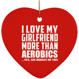 I Love My Girlfriend More Than Aerobics - Heart Ornament