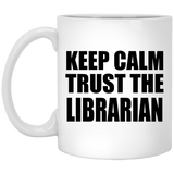 Keep Calm and Trust The Librarian - 11oz Coffee Mug