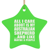 All I Care About Is My Australian Shepherd - Star Ornament