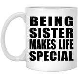 Being Sister Makes Life Special - 11oz Coffee Mug