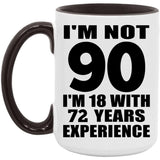 90th Birthday I'm Not 90 I'm 18 With 72 Years Experience - 15oz Accent Mug Black