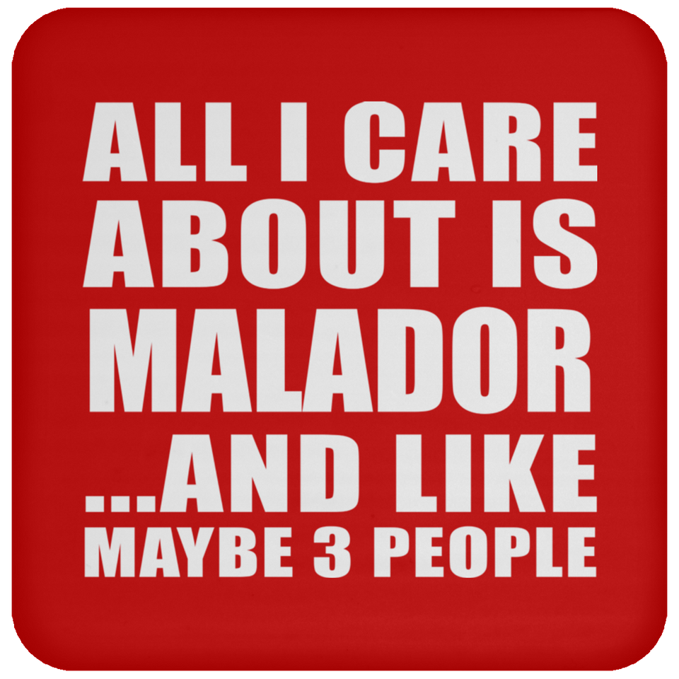 All I Care About Is Malador - Drink Coaster