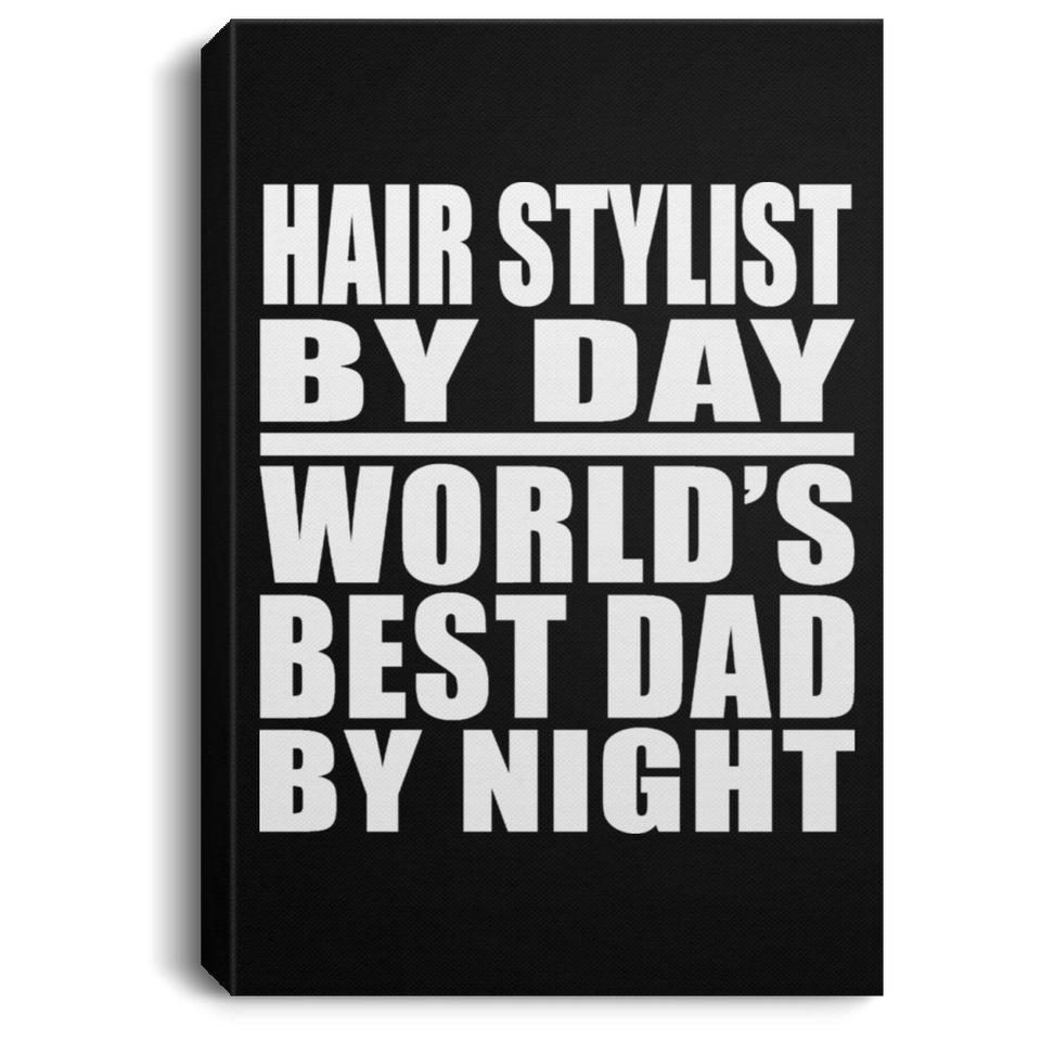 Hair Stylist By Day World's Best Dad By Night - Canvas Portrait