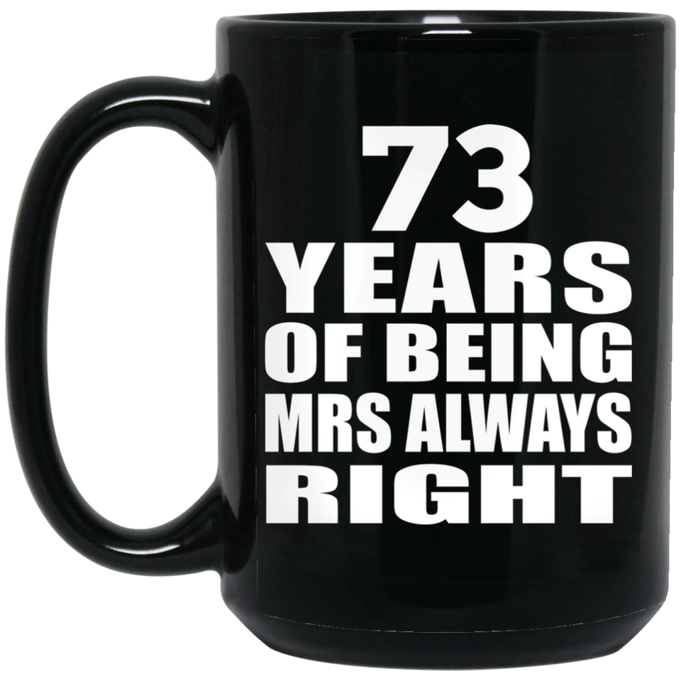 73rd Anniversary 73 Years of Being Mrs Always Right - 15oz Coffee Mug Black