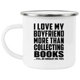 I Love My Boyfriend More Than Collecting Books - 12oz Camping Mug