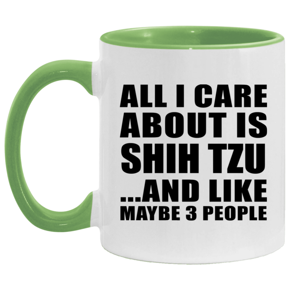 All I Care About Is Shih Tzu - 11oz Accent Mug Green