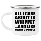 All I Care About Is Whippet - 12oz Camping Mug
