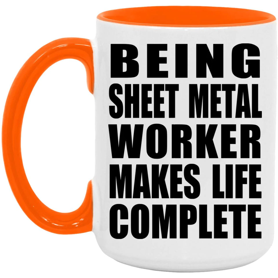Being Sheet Metal Worker Makes Life Complete - 15oz Accent Mug Orange