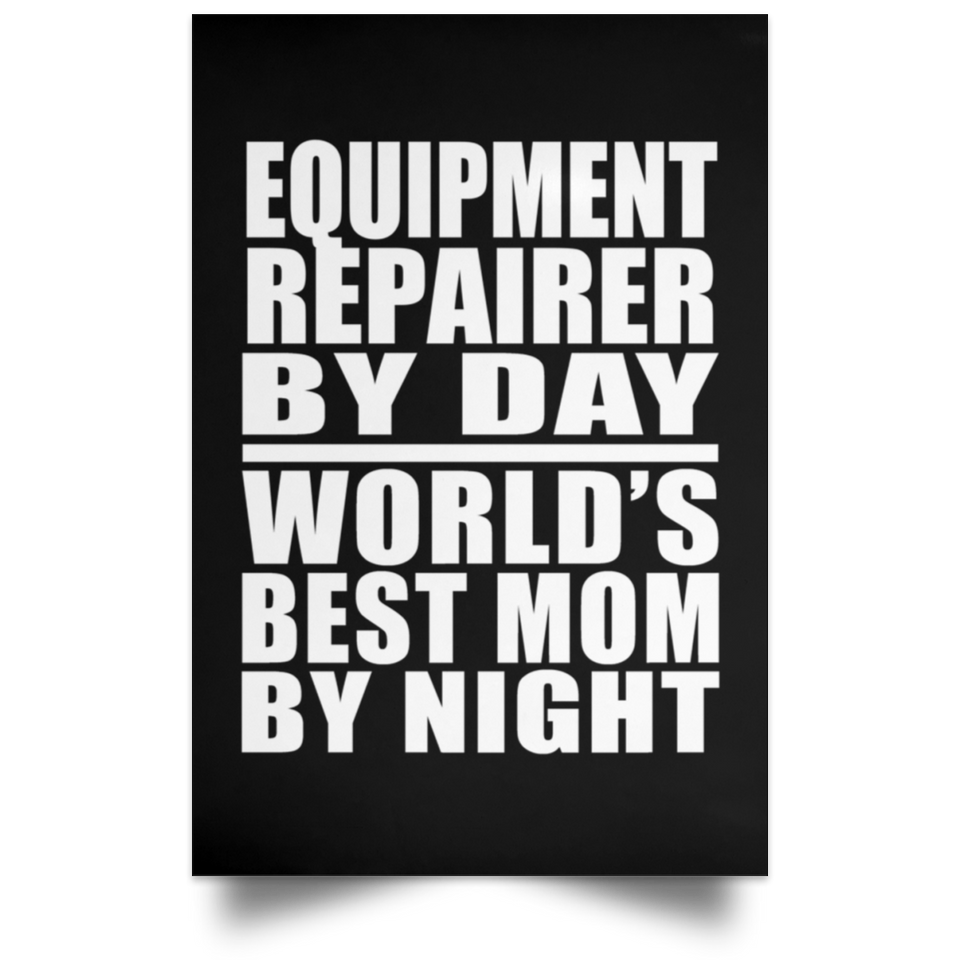 Equipment Repairer By Day World's Best Mom By Night - Poster Portrait