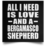 All I Need Is Love And A Bergamasco Shepherd - Poster Square